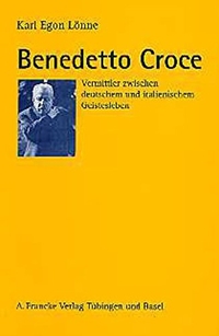 Buchcover: Karl-Egon Lönne. Benedetto Croce - Vermittler zwischen deutschem und italienischem Geistesleben. A. Francke Verlag, Tübingen, 2002.