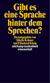 Buchcover: Ekkehard König (Hg.) / Sybille Krämer. Gibt es eine Sprache hinter dem Sprechen?. Suhrkamp Verlag, Berlin, 2002.