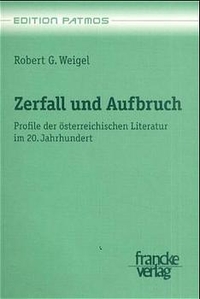 Buchcover: Robert G. Weigel. Zerfall und Aufbruch - Profile der österreichischen Literatur im 20. Jahrhundert. A. Francke Verlag, Tübingen, 2000.