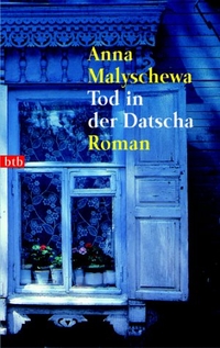 Cover: Anna Malyschewa. Tod in der Datscha - Roman. btb, München, 2003.