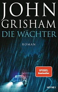 Buchcover: John Grisham. Die Wächter - Roman. Heyne Verlag, München, 2020.