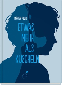 Buchcover: Marten Melin. Etwas mehr als Kuscheln - (Ab 12 Jahre). Klett Kinderbuch Verlag, Leipzig, 2016.