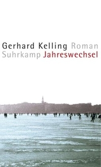 Cover: Gerhard Kelling. Jahreswechsel - Roman. Suhrkamp Verlag, Berlin, 2004.