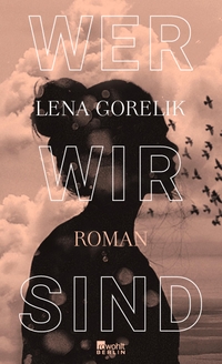 Buchcover: Lena Gorelik. Wer wir sind - Roman. Rowohlt Berlin Verlag, Berlin, 2021.