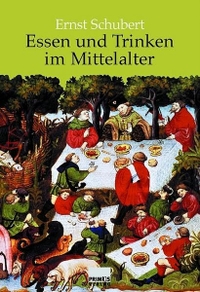 Ernst Schubert. Essen und Trinken im Mittelalter. Primus Verlag, Darmstadt, 2006.