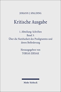 Buchcover: Johann Joachim Spalding. Über die Nutzbarkeit des Predigtamtes und deren Beförderung - Kritische Ausgabe Band 3. Mohr Siebeck Verlag, Tübingen, 2003.