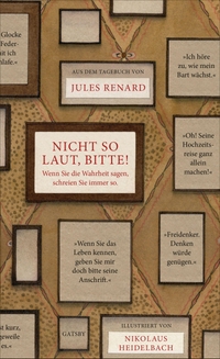 Buchcover: Jules Renard. Nicht so laut, bitte! - Wenn Sie die Wahrheit sagen, schreien Sie immer so. Tagebuch 1887-1910. Kampa Verlag, Zürich, 2022.