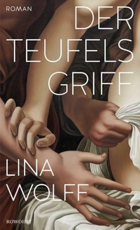 Lina Wolff. Der Teufelsgriff - Roman. Rowohlt Verlag, Hamburg, 2024.