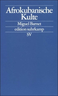 Buchcover: Miguel Barnet. Afrokubanische Kulte - Die Regla de Ocha. Die Regla de Palo Monte. Suhrkamp Verlag, Berlin, 2000.