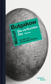 Buchcover: Michail Bulgakow. Die verfluchten Eier - Roman. Galiani Verlag, Berlin, 2014.