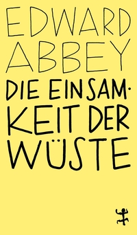 Edward Abbey. Die Einsamkeit der Wüste - Eine Zeit in der Wildnis. Matthes und Seitz, Berlin, 2026.