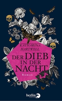 Buchcover: Katharina Hartwell. Der Dieb in der Nacht - Roman. Berlin Verlag, Berlin, 2015.