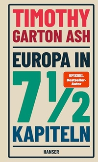 Timothy Garton Ash. Europa in 7 1/2 Kapiteln. Carl Hanser Verlag, München, 2026. Timothy Garton Ash. Europa in 7 1/2 Kapiteln. Carl Hanser Verlag, München, 2026.