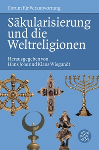 Buchcover: Hans Joas (Hg.) / Klaus Wiegandt (Hg.). Säkularisierung und die Weltreligionen. S. Fischer Verlag, Frankfurt am Main, 2007.