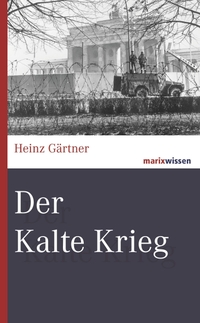 Cover: Heinz Gärtner. Der Kalte Krieg. Marixverlag, Wiesbaden, 2017.