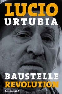 Buchcover: Lucio Urtubia. Baustelle Revolution - Erinnerungen eines Anarchisten. Assoziation A Verlag, Berlin - Hamburg, 2010.