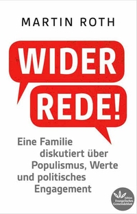 Cover: Martin Roth. Widerrede! - Eine Familie diskutiert über Populismus, Werte und politisches Engagement. Edition Evangelisches Gemeindeblatt, Stuttgart, 2017.