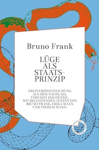 Bruno Frank. Lüge als Staatsprinzip. Verlag Das kulturelle Gedächtnis, Berlin, 2024.