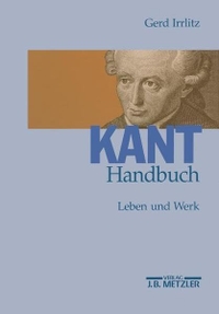 Cover: Gerd Irrlitz. Kant-Handbuch - Leben, Werk, Wirkung. J. B. Metzler Verlag, Stuttgart - Weimar, 2002.