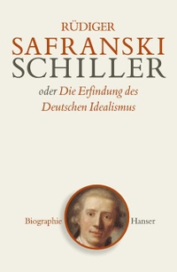 Cover: Friedrich Schiller oder Die Erfindung des deutschen Idealismus