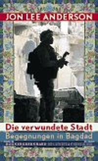 Buchcover: Jon Lee Anderson. Die verwundete Stadt - Begegnungen in Bagdad. Rogner und Bernhard Verlag, Berlin, 2005.