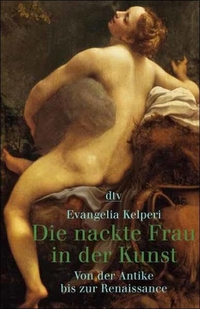 Cover: Evangelia Kelperi. Die nackte Frau in der Kunst - Von der Antike bis zur Renaissance. dtv, München, 2000.