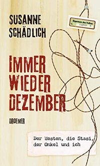 Buchcover: Susanne Schädlich. Immer wieder Dezember - Der Westen, die Stasi, der Onkel und ich. Droemer Knaur Verlag, München, 2009.