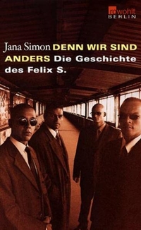 Buchcover: Jana Simon. Denn wir sind anders - Die Geschichte des Felix S.. Rowohlt Berlin Verlag, Berlin, 2002.