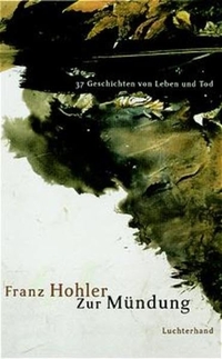 Buchcover: Franz Hohler. Zur Mündung - 37 Geschichten von Leben und Tod. Luchterhand Literaturverlag, München, 2000.