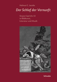 Buchcover: Helmut C. Jacobs. Der Schlaf der Vernunft - Goyas Capricho 43 in Bildkunst, Literatur und Musik. Schwabe Verlag, Basel, 2006.