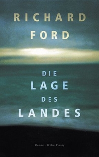 Buchcover: Richard Ford. Die Lage des Landes - Roman. Berlin Verlag, Berlin, 2007.