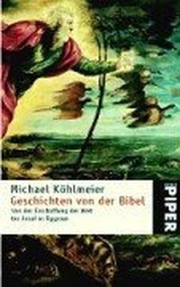 Buchcover: Michael Köhlmeier. Geschichten von der Bibel - Von der Erschaffung der Welt bis Josef in Ägypten. Piper Verlag, München, 2000.