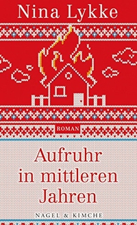 Cover: Nina Lykke. Aufruhr in mittleren Jahren - Roman. Nagel und Kimche Verlag, Zürich, 2018.