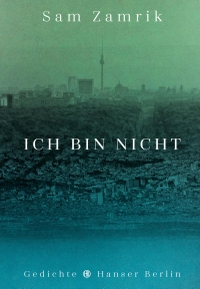 Buchcover: Sam Zamrik. Ich bin nicht - Gedichte. Hanser Berlin, Berlin, 2022.