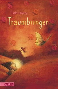 Buchcover: Lois Lowry. Traumbringer - (Ab 9 Jahre). Carlsen Verlag, Hamburg, 2008.