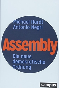 Cover: Michael Hardt / Antonio Negri. Assembly - Die neue demokratische Ordnung. Campus Verlag, Frankfurt am Main, 2018.