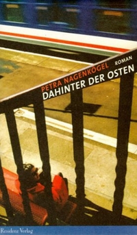 Buchcover: Petra Nagenkögel. Dahinter der Osten - Roman. Residenz Verlag, Salzburg, 2002.