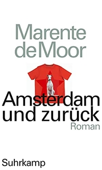 Buchcover: Marente de Moor. Amsterdam und zurück - Roman. Suhrkamp Verlag, Berlin, 2010.