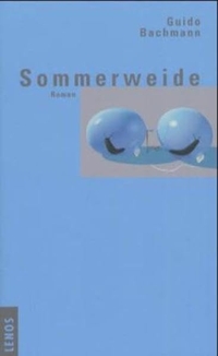 Guido Bachmann. Sommerweide - Roman. Lenos Verlag, Basel, 2002.