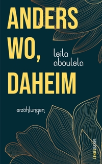 Buchcover: Leila Aboulela. anderswo, daheim - Erzählungen. Lenos Verlag, Basel, 2022.