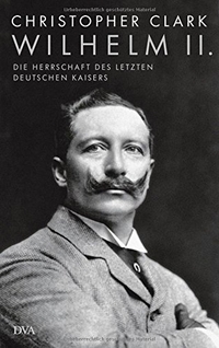 Buchcover: Christopher Clark. Wilhelm II. - Die Herrschaft des letzten deutschen Kaisers. Deutsche Verlags-Anstalt (DVA), München, 2008.
