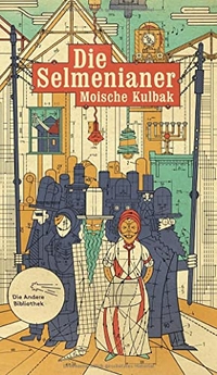 Buchcover: Moyshe Kulbak. Die Selmenianer - Roman. Die Andere Bibliothek, Berlin, 2017.