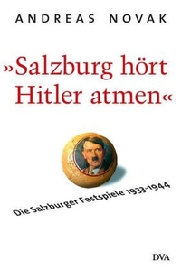 Buchcover: Andreas Novak. 'Salzburg hört Hitler atmen' - Die Salzburger Festspiele 1933-1944. Deutsche Verlags-Anstalt (DVA), München, 2005.