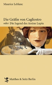 Buchcover: Maurice Leblanc. Die Gräfin von Cagliostro oder Die Jugend des Arsene Lupin. Matthes und Seitz Berlin, Berlin, 2007.