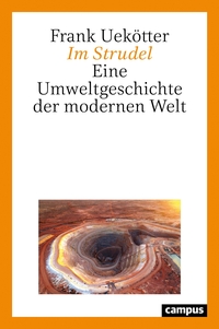 Buchcover: Frank Uekötter. Im Strudel - Eine Umweltgeschichte der modernen Welt. Campus Verlag, Frankfurt am Main, 2020.