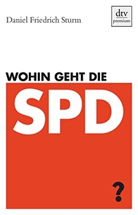 Buchcover: Daniel Friedrich Sturm. Wohin geht die SPD. dtv, München, 2009.