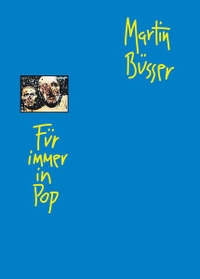 Cover: Martin Büsser. Für immer in Pop - Texte, Artikel und Rezensionen aus zwei Jahrzehnten. Ventil Verlag, Mainz, 2018.