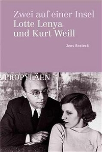 Buchcover: Jens Rosteck. Zwei auf einer Insel - Lotte Lenya und Kurt Weill. Propyläen Verlag, Berlin, 1999.