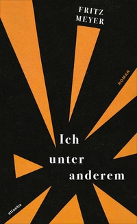 Cover: Fritz Meyer. Ich unter anderem - Roman. Atlantis Verlag, Zürich, 2022.