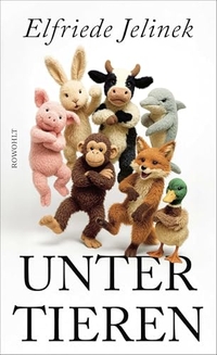 Elfriede Jelinek. Unter Tieren. Rowohlt Verlag, Hamburg, 2026.